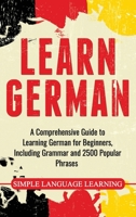 Learn German : A Comprehensive Guide to Learning German for Beginners, Including Grammar and 2500 Popular Phrases 1647482410 Book Cover