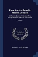 From Ancient Israel to Modern Judaism: Intellect in Quest of Understanding: Essays in Honor of Marvin Fox Volume; Volume 1 1016838980 Book Cover