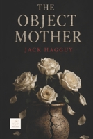 THE OBJECT MOTHER B0G24GJMJV Book Cover