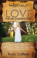 Love for the Wounded Soul, Soulcry Book 6: An Emotional Voice of Shame, Failure, Perfection, Ritual Abuse, Anger, Dissociation, Sexual Intimacy, Truth, and Acceptance. 0984859950 Book Cover