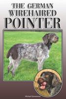 The German Wirehaired Pointer: A Complete and Comprehensive Owners Guide to: Buying, Owning, Health, Grooming, Training, Obedience, Understanding and Caring for Your German Wirehaired Pointer 1092570926 Book Cover