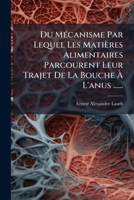 Du Mécanisme Par Lequel Les Matières Alimentaires Parcourent Leur Trajet De La Bouche À L'anus ...... 1274822262 Book Cover