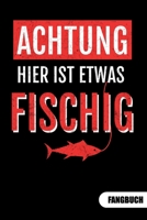 Achtung hier ist etwas fischig. Fangbuch: Fangbuch f�r Angler und Tagebuch zum Angeln. 1699257604 Book Cover