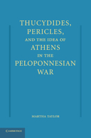 Thucydides, Pericles, and the Idea of Athens in the Peloponnesian War 1107415403 Book Cover