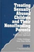 Treating Sexually Abused Children and Their Nonoffending Parents: A Cognitive Behavioral Approach (Interpersonal Violence: The Practice Series) 080395929X Book Cover