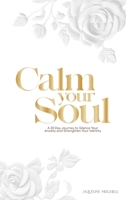 Calm, soul: A 30-Day Journey to Silence Your Anxiety and Strengthen Your Identity B0GNWGKM9S Book Cover