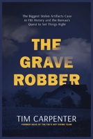 The Grave Robber: The Biggest Stolen Artifacts Case in FBI History and the Bureau’s Quest to Set Things Right 1400248639 Book Cover