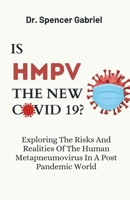 IS THE HPMV THE NEW COVID 19?: Exploring The Risks And Realities Of The Human Metapneumovirus In A Post Pandemic World B0DT65ZF76 Book Cover
