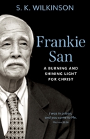 Frankie San: A Burning and Shining Light for Christ 1622456475 Book Cover