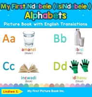 My First Ndebele ( isiNdebele ) Alphabets Picture Book with English Translations: Bilingual Early Learning & Easy Teaching Ndebele ( isiNdebele ) Books for Kids 0369600967 Book Cover