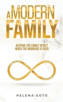 A Modern Family: Keeping the Family Intact when the Marriage is Over 1957255315 Book Cover