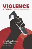 Violence & the Bible for Normal People : A Guide to Biblical Texts of Terror 1964423244 Book Cover