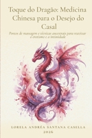 Toque do Dragão: Medicina Chinesa para o Desejo do Casal: Pontos de massagem e técnicas ancestrais para reavivar o erotismo e a intimidade (Portuguese Edition) 6502239633 Book Cover