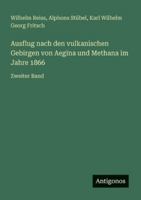 Ausflug nach den vulkanischen Gebirgen von Aegina und Methana im Jahre 1866: Zweiter Band 3386482015 Book Cover
