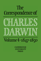 The Correspondence of Charles Darwin, Volume 4: 1847-1850 0521255902 Book Cover