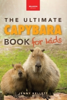 Capybaras The Ultimate Book for Kids: 100+ Amazing Facts, Photos, Activities & More (Animal Books for Kids) 3690630460 Book Cover