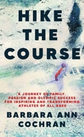 Hike the Course: A Journey of Family, Passion and Olympic Success for Inspiring and Transforming Athletes of all Ages 1960876511 Book Cover