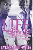 Life After 16, Love, Lust, Betrayal, and Forgiveness 1983555738 Book Cover