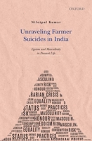 Unraveling Farmer Suicides in India: Egoism and Masculinity in Peasant Life 0199466858 Book Cover