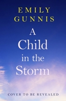 A Child in the Storm: A Cruel Separation, a Heartbreaking Betrayal and a Love to Overcome All. the Brand New Novel from the Bestselling Author 1035416816 Book Cover