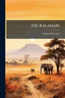 Die Kalahari: Versuch Einer Physisch-Geographischen Darstellung Der Sandfelder Des Sudafrikanischen Beckens, Volume 1... 1279080388 Book Cover