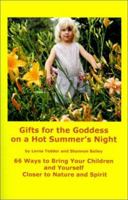 Gifts for the Goddess on a Hot Summer's Night: 66 Ways to Bring Your Children and Yourself Closer to Nature and Spirit 1892718154 Book Cover