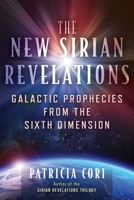 The New Sirian Revelations: Galactic Prophecies from the Sixth Dimension 1591434742 Book Cover