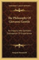 The Philosophy Of Giovanni Gentile: An Inquiry Into Gentile's Conception Of Experience 1162994320 Book Cover