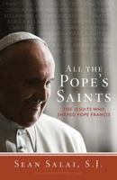 All the Pope's Saints: The Jesuits Who Shaped Pope Francis 168192059X Book Cover