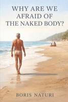 Why Are We Afraid of the Naked Body?: Fear, Exposure and the illusion of threat. B0GH85X23D Book Cover