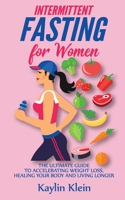 Intermittent Fasting for Women: The Ultimate Guide to Accelerating Weight Loss, Healing Your Body and Living Longer 1802280707 Book Cover