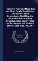 History of Peter and Mary Best and Their Family. Read Before a Reunion of Their Descendants, Held Near the old Homestead, in Hilliar Township, Knox Co 1340364190 Book Cover