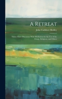 A Retreat: Thirty-Three Discourses With Meditation for the Use of the Clergy, Religious, and Others 1022136267 Book Cover