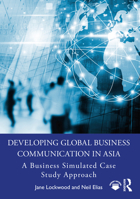 Developing Global Business Communication in Asia: A Business Simulated Case Study Approach 0367356538 Book Cover