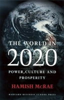 The World In 2020: Power, Culture and Prosperity: A Vision of the Future 0875847382 Book Cover