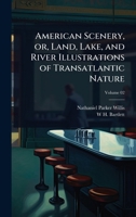 American Scenery, or, Land, Lake, and River Illustrations of Transatlantic Nature 102406865X Book Cover
