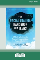 The Racial Trauma Handbook for Teens: CBT Skills to Heal from the Personal and Intergenerational Trauma of Racism B0CC3WZZ5R Book Cover