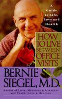 How to Live Between Office Visits: A Guide to Life, Love and Health 0060924675 Book Cover