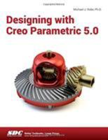 Designing with Creo Parametric 5. 0 1630572098 Book Cover