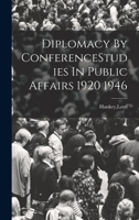 Diplomacy by conference: Studies in public affairs, 1920-1946, 1019268328 Book Cover