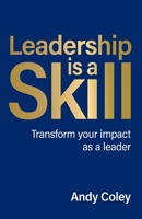 Leadership is a Skill: Transform your impact as a leader 1781339023 Book Cover