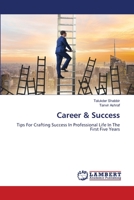 Career & Success: Tips For Crafting Success In Professional Life In The First Five Years 6207447891 Book Cover