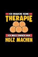 Ich brauche keine Therapie ich muss einfach nur Holz machen: A5 Jahresplaner Kalender Wochenplaner Organizer Terminkalender Therapie Holz machen, f�llen, Wald Feuerholz, Hacken, Kettens�ge Planer - Ge 167659387X Book Cover