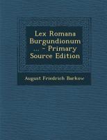Lex Romana Burgundionum... 1272809250 Book Cover