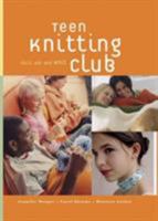 Teen Knitting Club: Chill Out and Knit Some Cool Stuff 1579652441 Book Cover