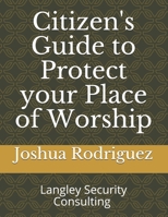 Citizen's Guide to Protect your Place of Worship 1736784307 Book Cover