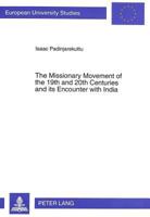 The Missionary Movement of the 19th and 20th Centuries and Its Encounter with India: A Historico-Theological Investigation with Three Case Studies 3631474156 Book Cover