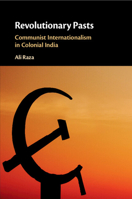 Revolutionary Pasts: Communist Internationalism in Colonial India 1108741495 Book Cover