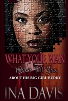 What Your Man Won't Tell You about His Big Girl Buddy 1257654934 Book Cover