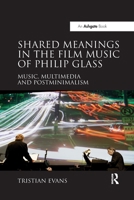 Shared Meanings in the Film Music of Philip Glass: Music, Multimedia and Postminimalism 0367598043 Book Cover
